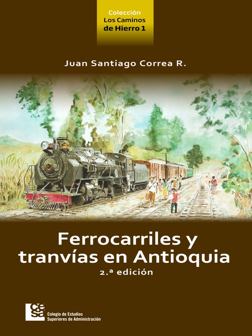 Title details for Ferrocarriles y tranvías en Antioquia 2 ed. by Juan Santiago Correa Restrepo - Available